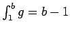 $\int_1^b g = b-1$