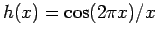 $h(x) = \cos(2\pi x)/x$