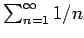 $\sum_{n=1}^\infty 1/n$