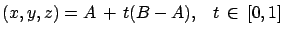 $(x,y,z)= A\,+\,t(B-A), \; \; \; t \, \in \,
[0,1]$