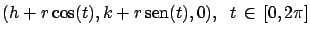 $(h+r\cos(t),
k+r\,\mbox{sen}(t),0),\; \; t \, \in \, [0, 2\pi]$