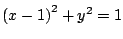 $\left( x - 1 \right)^2
+ y^2=1$