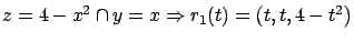 $z = 4 - x^2 \cap y=x \Rightarrow r_1(t)= \left( t,t, 4 - t^2 \right)$