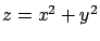 $z=x^2+y^2$