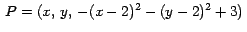 $\,P = (x,\,y,\,-(x - 2)^2 - (y - 2)^2 + 3)\,$