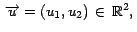 $\,\overrightarrow{u}=(u_1,u_2)\, \in \, \mathbb{R}^2,\,$