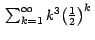 $\,\sum_{k=1}^\infty {{ k}^3 { \left( {\frac{1}{2}} \right)}^k } \,$