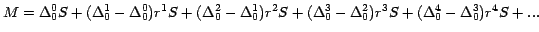 $
M =\Delta _0^0 S + (\Delta _0^1 -\Delta _0^0 ) r^{1}S + (\Delta
_0^2 -\Delta _...
...+ (\Delta _0^3 -\Delta _0^2 ) r^{3}S +
(\Delta _0^4 -\Delta _0^3 ) r^{4}S + ...$