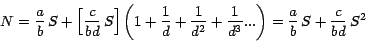 \begin{displaymath}\displaystyle{N=\frac{a}{b}\, S+\left[ {\frac{c}{bd}\, S} \ri...
......} \right)}=\displaystyle{\frac{a}{b}\, S+\frac{c}{bd}\, S^2}\end{displaymath}