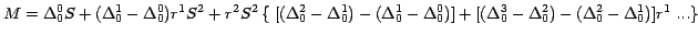 $M =\Delta _0^0 S\vspace{0.5cm}+ (\Delta _0^1 -\Delta _0^0 ) r^{1}S^{2} +
r^{2}S...
...3 -\Delta _0^2 )-(\Delta _0^2 -\Delta _0^1
)]r^{1} \left. {\mbox{...}} \right\}$