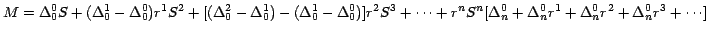 $M =\Delta _0^0 S + (\Delta _0^1 -\Delta _0^0 ) r^{1}S^{2 }+
[(\Delta _0^2 -\Del...
...}
[\Delta _n^0 +\Delta _n^0 r^{1}+\Delta _n^0 r^{2}+\Delta _n^0
r^{3} +\cdots ]$