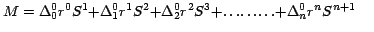 $M =\Delta _0^0 { r}{ }^{0} {S} ^{1}{ +}\Delta _1^0 { r} ^{1} {S}
^{2 }{+ }\Delt...
...} ^{3}{
+{\ldots}{\ldots}{\ldots} +}\Delta _n^0 { }{r} ^{n} {S} ^{n+1
}\;\;\;\;$