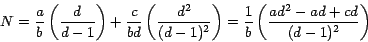 \begin{displaymath}
N=\displaystyle{\frac{a}{b}\left( {\frac{d}{d-1}} \right)+\f...
...right)=\frac{1}{b}\left(
{\frac{ad^2-ad+cd}{(d-1)^2}} \right)}
\end{displaymath}