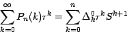 \begin{displaymath}
\sum_{k=0}^\infty P_n(k) r^k = \sum_{k=0}^n \Delta _k^0 r^k
S^{k+1}
\end{displaymath}