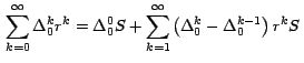 $\,\displaystyle{\sum_{k=0}^\infty \Delta_0^k r^k = \Delta_0^0 S +
\sum_{k=1}^\infty \left(\Delta_0^k - \Delta_0^{k-1}\right) r^k S
}\,$