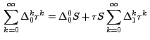 $\,\displaystyle{\sum_{k=0}^\infty \Delta_0^k r^k = \Delta_0^0 S + r S
\sum_{k=0}^\infty \Delta_1^{k}) r^{k} }\,$