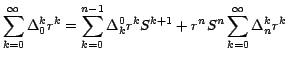 $\displaystyle{\sum_{k=0}^\infty {{\Delta _0^k } } r^k = \sum_{k=0}^{n-1}
{{\Delta _k^0 } } r^k S^{k+1} + r^n S^n \sum_{k=0}^\infty
{{\Delta _n^k { r}^k }}}\;\;\;$