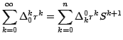 $\displaystyle{\sum_{k=0}^\infty {{{ \Delta }_0^k
{ r}^k } } = \sum_{k=0}^n {{{ \Delta }_k^0 { r}^k { S}^{k+1} } }}
$