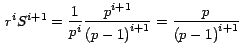 $\,r^i S^{i+1}= \displaystyle{\frac{1}{p^i }\frac{p^{i+1} }{{\left( {p-1} \right)}^{i+1}
}}=\displaystyle{\frac{p}{{\left( {p-1}
\right)}^{i+1} }}\,$