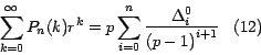 \begin{displaymath}
\sum_{k=0}^\infty {{P_n (k)} } { r}^k =p \sum_{i=0}^n {\frac{{
\Delta }_i^0 }{{\left( {p-1} \right)}^{i+1} }} \;\;\;(12)
\end{displaymath}