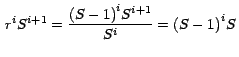 $\,\displaystyle{{ r}^i S^{i+1} =\frac{{\left( {S -1} \right)}^i
S^{i+1} }{S^i }={\left( {S -1} \right)}^i S}\,$