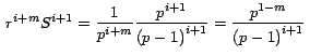 $\,\displaystyle{{ r}^{i+m} S^{i+1}
=\frac{1}{p^{i+m} } \frac{p^{i+1} }{{\left( {p-1} \right)}^{i+1}
}= \frac{p^{1-m} }{{\left( {p-1} \right)}^{i+1} }}\,$