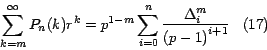 \begin{displaymath}
\sum_{k=m}^\infty {{Pn (k)} } { r}^k =p^{1-m} \sum_{i=0}^n
{\frac{{ \Delta }_i^m }{{\left( {p-1} \right)}^{i+1} }}\;\;\;(17)
\end{displaymath}