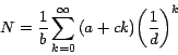 \begin{displaymath}N=\displaystyle{\frac{1}{b}\sum_{k=0}^\infty {\left( {a+ck} \right)} {\left(
{\frac{1}{d}} \right)}^k }\end{displaymath}