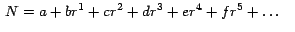 $\,N = a + b r^1 + c r^2 + d r^3 + er^4 + fr^5 + \ldots \;\;\;\,$