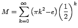 $M=\displaystyle{\sum_{k=0}^\infty
{\left( {{\pi k}^2 {- e} } \right)} { \left( {\frac{1}{2}}
\right)}^k }$