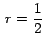 $\,\displaystyle{r=\frac{1}{2}}\,$