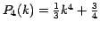 $P_4 (k) =\frac{1}{3}k^4+ \frac{3}{4}$