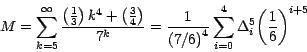 \begin{displaymath}
\displaystyle{ M=\sum_{k=5}^\infty { \frac{\left( {\frac{1}...
...i=0}^4 {{ \Delta
}_i^5 } {\left( {\frac{1}{6}} \right)}^{i+5}}
\end{displaymath}