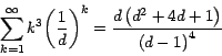 \begin{displaymath}\sum_{k=1}^\infty {{ k}^3 { \left( {\frac{1}{d}} \right)}^k }=\frac{d\left(d^2+4d+1\right)}{\left(d-1\right)^4} \end{displaymath}