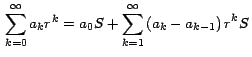 $\,\displaystyle{\sum_{k=0}^\infty { {a_k
r}^k } = a_0 S +\sum_{k=1}^\infty { {\left( {a_k -
a_k-1} \right) r}^k } S}\,$