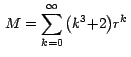 $\,M =\displaystyle{\sum_{k=0}^\infty {\left( {k^3 {+ 2} } \right)} r^k }\,$