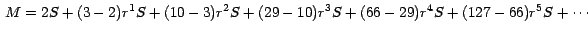 $\,M = 2S + (3-2) r^{1}S + (10-3) r^{2}S + (29-10) r^{3}S +
(66-29) r^{4}S + (127-66) r^{5}S + \cdots\,$