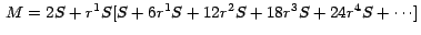 $\,M = 2S + r^{1}S [ S + 6 r^{1}S + 12 r^{2}S + 18 r^{3}S + 24
r^{4}S +\cdots]\,$