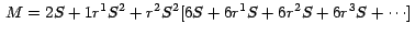 $\,M = 2S + 1 r^{1}S^{2} + r^{2}S^{2 }[ 6S + 6 r^{1}S+ 6 r^{2}S +
6 r^{3}S +\cdots ]
\,$