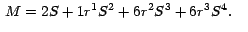 $\,M = 2 S + 1 r^1 S^2 + 6 r^2 S^3 + 6 r^3 S^4. \;\;\;\,$