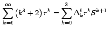 $\, \displaystyle{\sum_{k=0}^\infty
\left( k^3 + 2 \right) r^k } = \displaystyle{\sum_ {k=0}^3 \Delta _k^0 r^k
S^{k+1} }\,$