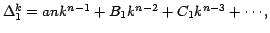 $\Delta _1^k =a n k^{n-1} + B_{1 } k^{n-2} +
C_{1 } k^{n-3} +\cdots, $