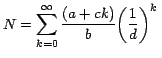 $\displaystyle{N=\sum_{k=0}^\infty {\frac{\left( {a+ck} \right)}{b}} {\left(
{\frac{1}{d}} \right)}^k}\; $