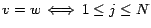 $v = w \, \Longleftrightarrow \, 1 \leq j \leq N$