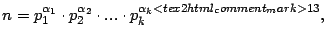 $\displaystyle n=p_{1}^{\alpha_{1}}\cdot p_{2}^{\alpha_{2}}\cdot...\cdot p_{k}^{\alpha_{k}<tex2html_comment_mark>13 },$