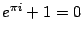 $ e^{\pi i}+1=0$