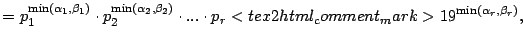 $\displaystyle =p_{1}^{\min\left( \alpha_{1},\beta_{1}\right) }\cdot p_{2}^{\min...
...cdot p_{r}<tex2html_comment_mark>19 ^{\min\left( \alpha_{r},\beta_{r}\right) },$