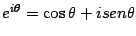 $ e^{i\theta}=\cos\theta+isen\theta$