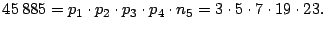 $ \allowbreak45\,885\allowbreak=p_{1}\cdot
p_{2}\cdot p_{3}\cdot p_{4}\cdot
n_{5}=3\cdot5\cdot7\cdot19\cdot23.\medskip\medskip$