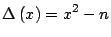 $\displaystyle \Delta\left( x\right) =x^{2}-n$